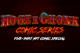 HOGE X CHONK NFT COMIC SERIES LAUNCH!