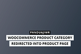 Woocommerce Product Category Redirected to Product Page