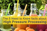 The 5 Need to Know facts about High Pressure Processing