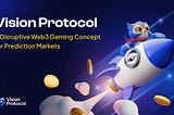 Introducing Vision Protocol: A Massively Multiplier Web3 Gaming Concept for Prediction Markets
