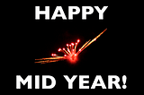 Happy Mid Year!