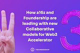 How a16z and Foundership are leading with new Collaborative models for Web3 Accelerator?