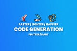 Make your Flutter code generation much faster with two lines of code!