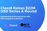 Class8 Raises $22M USD Series A —  Driving Innovation in Fleet Logistics