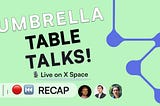 Umbrella Table Talks — February Recap