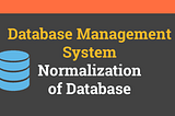 NormaliZation in DBMS !