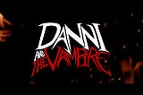 [Salem Horror Fest 2020 Review] Danni and the Vampire ‘Spoiler Free’