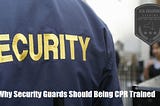 Why Security Guards Should Be CPR Trained