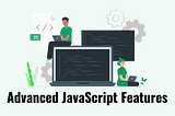 Advanced JavaScript Features