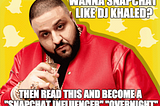 🔑🔑 How to rule Snapchat like Dj Khaled 🔑🔑