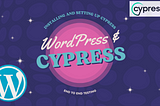 Setup And Run Cypress Tests With Your WordPress Plugin