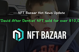 📰NFT Bazaar Hot News Update | The 2009 viral video ‘David After Dentist’ sold for over $10,000 as…