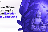 How Nature can Inspire the Evolution of Computing