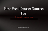 The Top 13 Websites for Free Datasets to Fuel Your Next Project