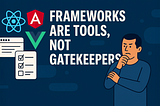 A person frowning at popular framework logos next to the text “Frameworks are tools, not gatekeepers”