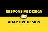 Responsive Design VS Adaptive Design
