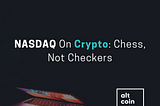 NASDAQ On Crypto: Chess, Not Checkers
