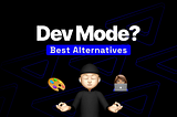 Dev Mode? Here are 5 alternatives