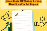 Why Writing A Strong Headline For Ad Copy Is Important