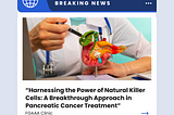 “Harnessing the Power of Natural Killer Cells: A Breakthrough Approach in Pancreatic Cancer…
