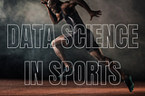 The Analytics Advantage: How Data Science is Shaping the Competitive Landscape in Sports