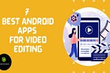 7 Best Android Apps For Video Editing