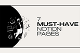 7 Must-Have Pages You Need to Have In Your Notion