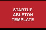 Free Ableton template — Startup