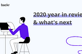 Backr 2020 year in review and what’s next