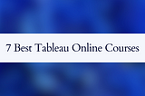7 Best Tableau Online Courses You Must Know in 2025