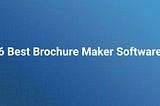 6 Best Brochure Maker Software to Empower Your Business