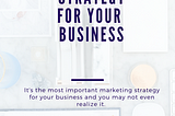 THE #1 MARKETING STRATEGY FOR YOUR BUSINESS