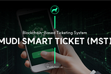 Blockchain-Based Ticketing System: MUDI SMART TICKET (MST)