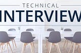 Technical Interviews