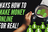 7 Ways How to Make Money Online For Real!