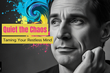 Quiet the Chaos: Taming Your Restless Mind