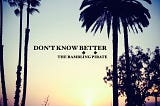 DON’T KNOW BETTER: A POEM