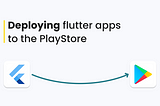 Deploying flutter apps to the PlayStore