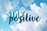 HOW TO THINK POSITIVE THOUGHTS