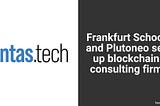 INTAS.tech: Frankfurt School and Plutoneo set up blockchain consulting firm