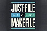 Why Justfile Outshines Makefile in Modern DevOps Workflows”