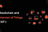 Some great insights one must know when IOT and blockchain are coupled together!