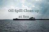 Oil Spill Clean Up at Sea