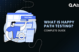 How to perform Happy Path Testing effectively?
