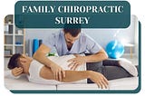 The Benefits Of Family Chiropractic In Surrey