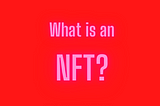 What is an NFT ( Non- Fungible Token )