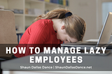 How to Manage Lazy Employees | Shaun Dallas Dance