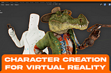 Character creation for Virtual Reality