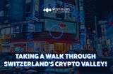Taking a walk through Switzerland’s Crypto Valley!