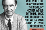 “Look for the helpers”
